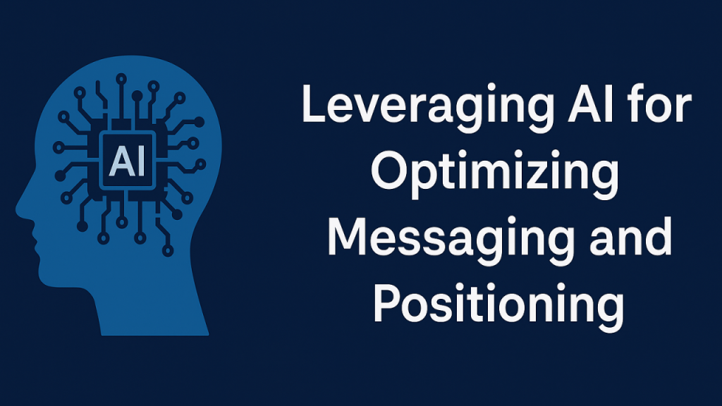 10 Ways B2B Tech Marketers Can Leverage AI to Sharpen Messaging and Positioning