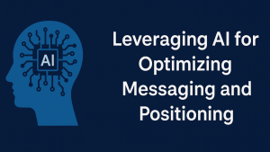 10 Ways B2B Tech Marketers Can Leverage AI to Sharpen Messaging and Positioning